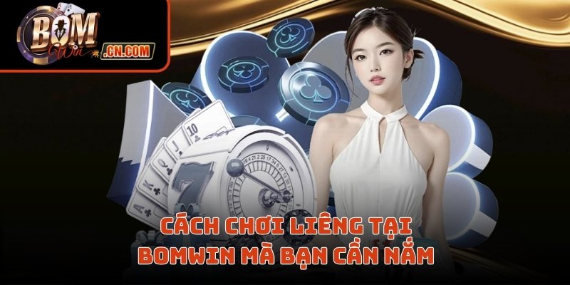 Cách chơi liêng tại Bomwin mà bạn cần nắm