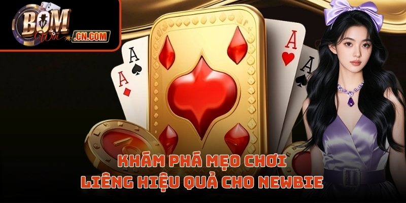 Khám phá mẹo chơi Liêng hiệu quả cho newbie