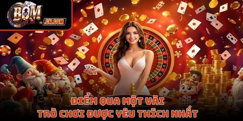 Điểm qua một số trò chơi được yêu thích tại Bomwin