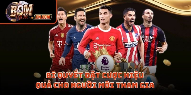 Bí quyết đặt cược hiệu quả cho người mới tham gia