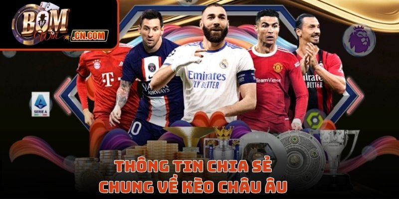 Thông tin chia sẻ chung về kèo Châu Âu 