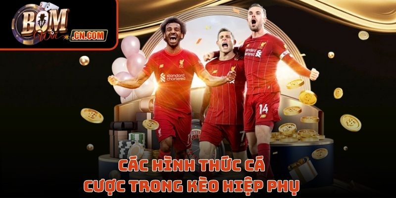 Các hình thức cá cược trong kèo hiệp phụ 