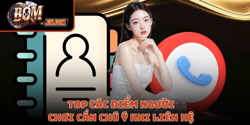 Top các điểm người chơi cần chú ý khi liên hệ 