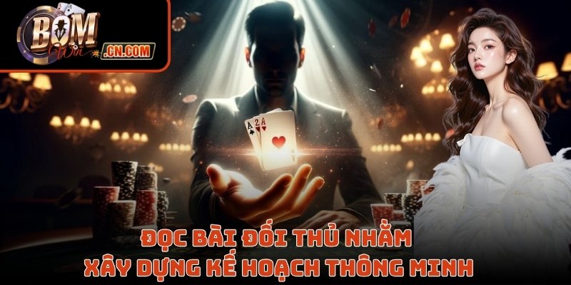 Đọc bài đối thủ nhằm xây dựng kế hoạch thông minh