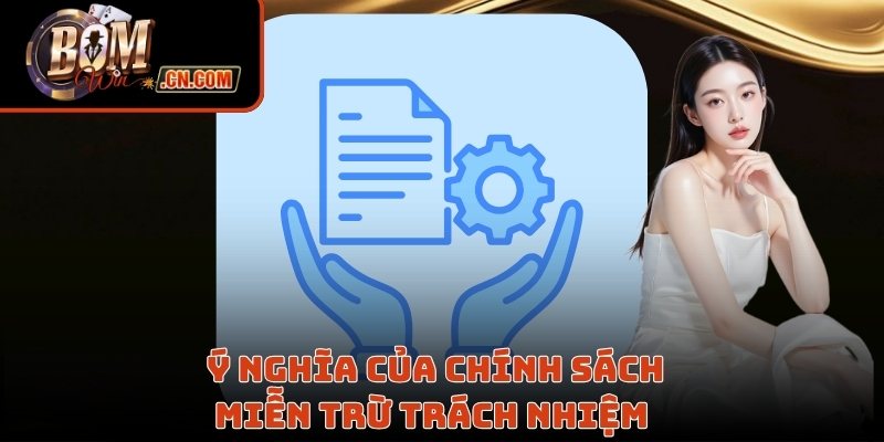 Nắm ý nghĩa của chính sách miễn trừ trách nhiệm