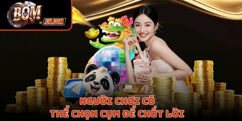 Người chơi có thể chọn cụm để chốt lời
