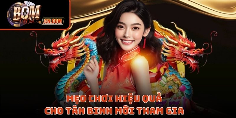 Mẹo chơi hiệu quả cho tân binh mới tham gia