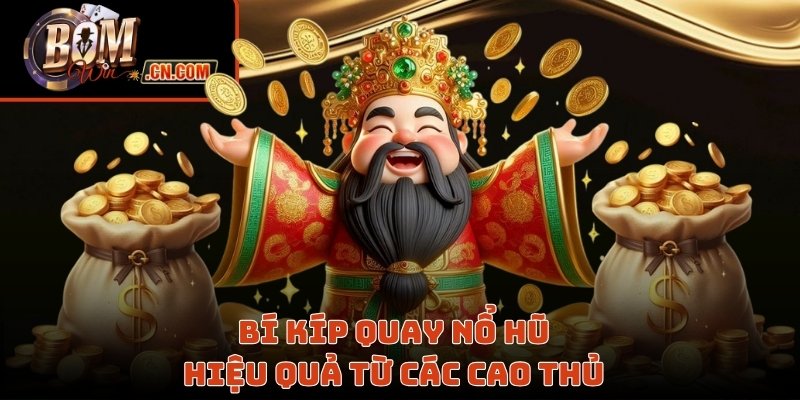 Bí kíp quay nổ hũ hiệu quả từ các cao thủ 