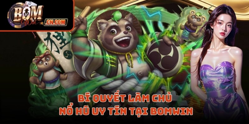 Bí quyết làm chủ nổ hũ uy tín tại Bomwin