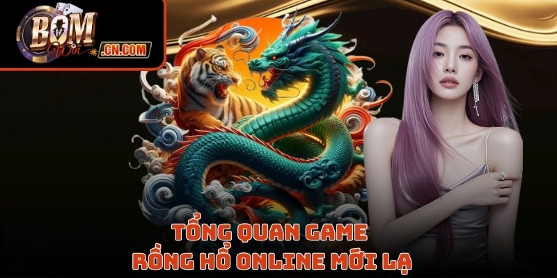 Tổng quan game rồng hổ trực tuyến mới lạ