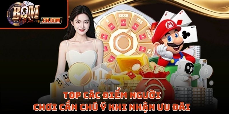 Top các điểm người chơi cần chú ý khi nhận ưu đãi 