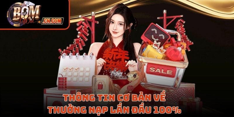 Thông tin cơ bản về  thưởng nạp lần đầu 100%