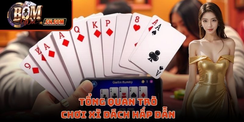 Tổng quan trò chơi xì dách hấp dẫn