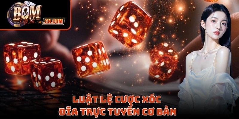 Luật lệ cược xóc đĩa trực tuyến cơ bản
